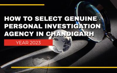 How to Select a Genuine Personal Investigation Agency in Chandigarh?