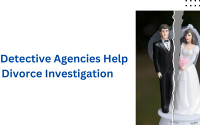 How Detective Agencies Help In Divorce Investigation?